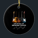 Life Is Full Of Important Choices Guitar Lover Ceramic Tree Decoration<br><div class="desc">Life Is Full Of Important Choices Guitar Lover ,  Guitar Player Gift,  Guitar Player , Lover Musician Band ,  Really mean for guitar club !!</div>