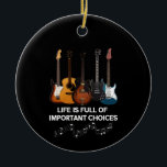 Life Is Full Of Important Choices Guitar Lover Ceramic Tree Decoration<br><div class="desc">Life Is Full Of Important Choices Guitar Lover</div>