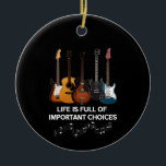 Life Is Full Of Important Choices Guitar Lover Ceramic Tree Decoration<br><div class="desc">Life Is Full Of Important Choices Guitar Lover</div>