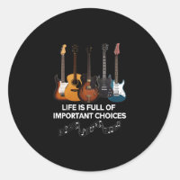 Life Is Full Of Important Choices Guitar Lover