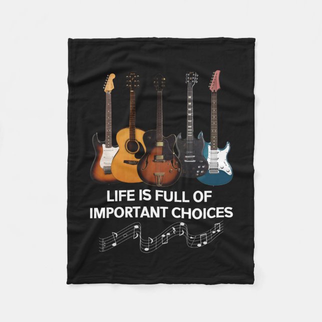 Life Is Full Of Important Choices Guitar Lover Fleece Blanket (Front)