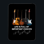 Life Is Full Of Important Choices Guitar Lover Magnet<br><div class="desc">Life Is Full Of Important Choices Guitar Lover ,  Guitar Player Gift,  Guitar Player , Lover Musician Band ,  Really mean for guitar club !!</div>