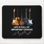 Life Is Full Of Important Choices Guitar Lover Mouse Pad<br><div class="desc">Life Is Full Of Important Choices Guitar Lover</div>