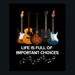 Life Is Full Of Important Choices Guitar Lover Poster<br><div class="desc">Life Is Full Of Important Choices Guitar Lover</div>