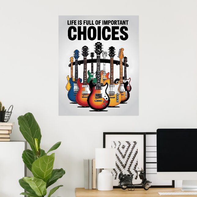 Life is full of important choices Guitar Lover Poster (Home Office)