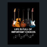 Life Is Full Of Important Choices Guitar Lover Poster<br><div class="desc">Life Is Full Of Important Choices Guitar Lover</div>