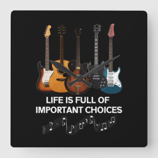 Life Is Full Of Important Choices Guitar Lover Square Wall Clock