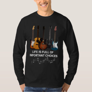Life Is Full Of Important Choices Guitar Lover T-Shirt