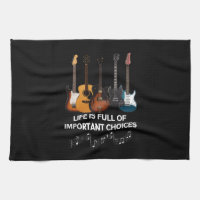 Life Is Full Of Important Choices Guitar Lover
