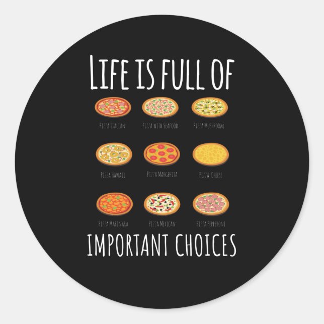 Life is full of important Choices Pizza Classic Round Sticker (Front)