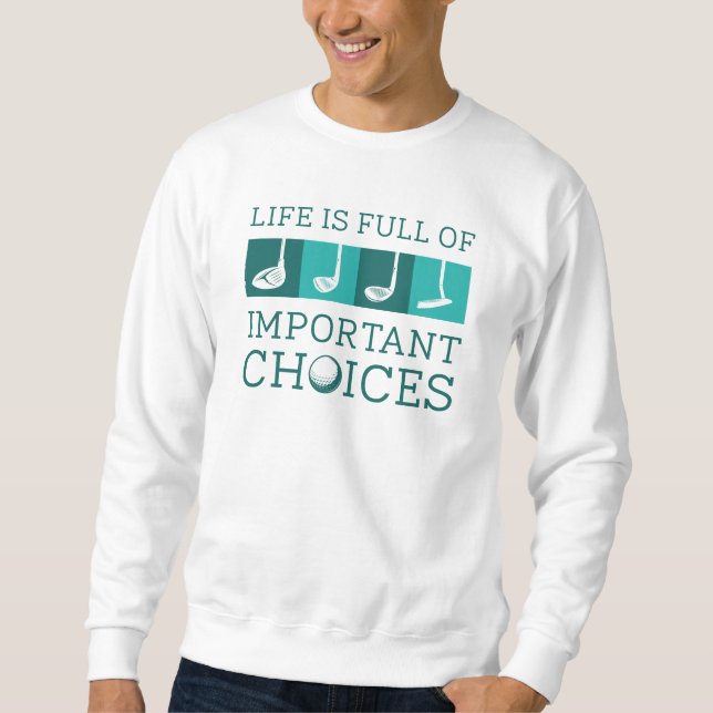 Life Is Full Of Important Choices Sweatshirt (Front)