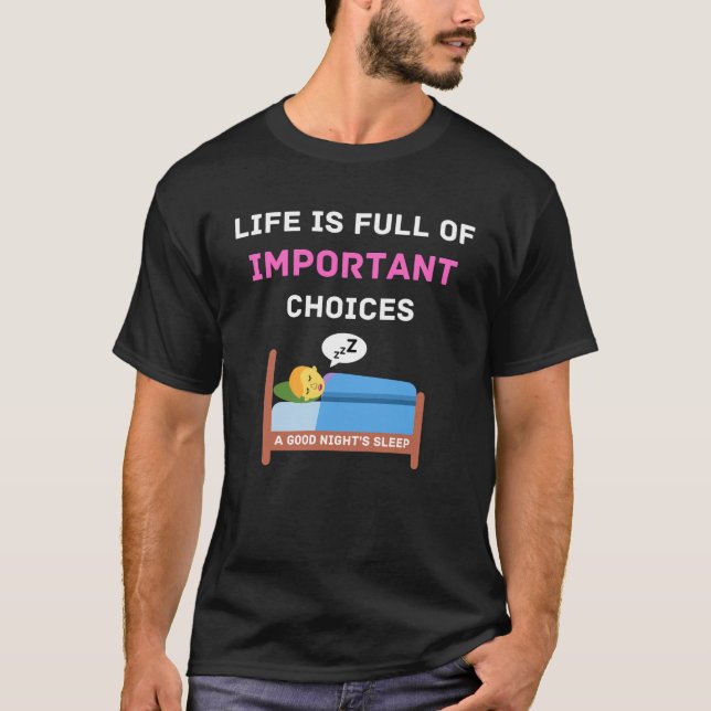 Life is full of important choices T-Shirt (Front)