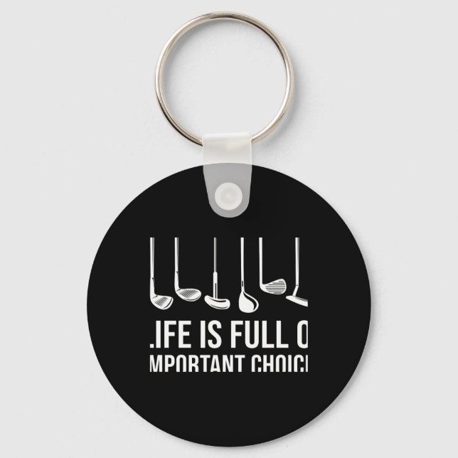 Life Is Full Of Imrtant Choices Golf Christmas T S Key Ring (Front)