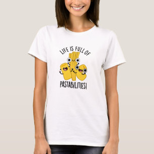 Life Is Full Of Pastabilities Funny Pasta Pun  T-Shirt