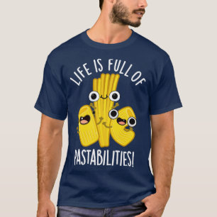 Life Is Full Of Pastabilities Funny Pasta Pun T-Shirt
