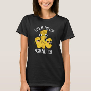 Life Is Full Of Pastabilities Funny Pun Dark BG T-Shirt