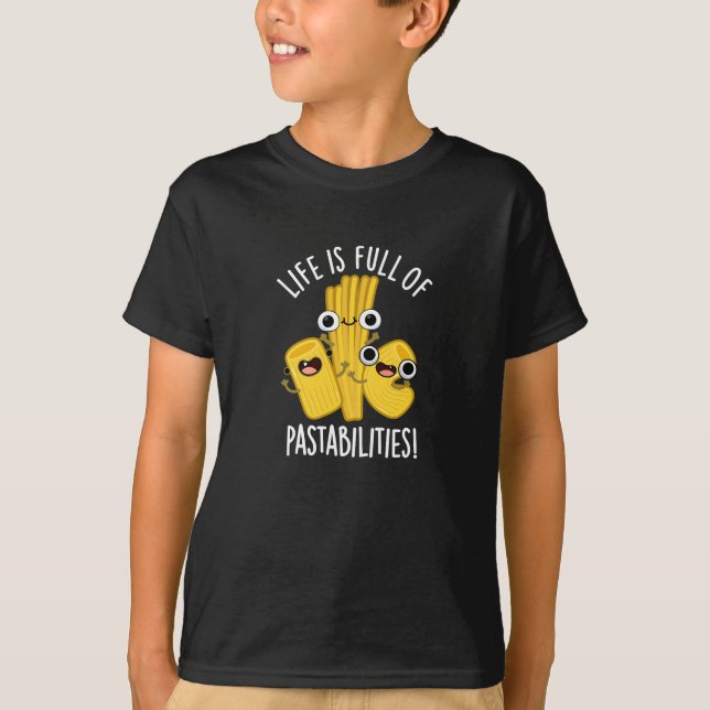 Life Is Full Of Pastabilities Funny Pun Dark BG T-Shirt (Front)