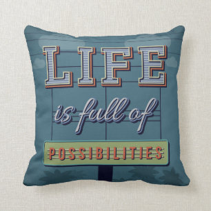 Life Is Full Of Possibilities Cushion