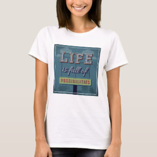 Life Is Full Of Possibilities T-Shirt
