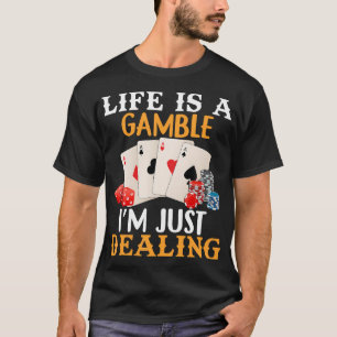 Life Is Gamble I'M Just Dealing Poker Betting Gamb T-Shirt