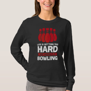 Life Is Getting Bowling Bowling Game T-Shirt