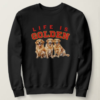 Life is golden DOg Lover Golden Retriever Puppy  Sweatshirt