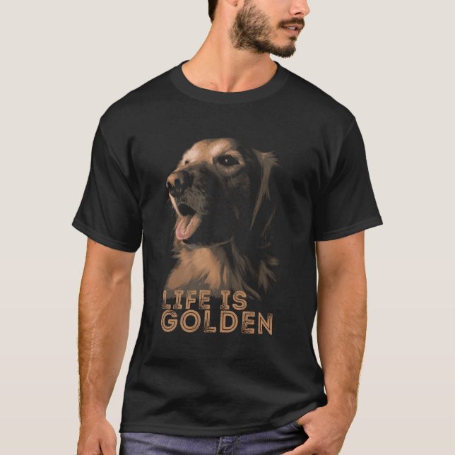 Life Is Golden For Golden Retriever Lovers T-Shirt (Front)