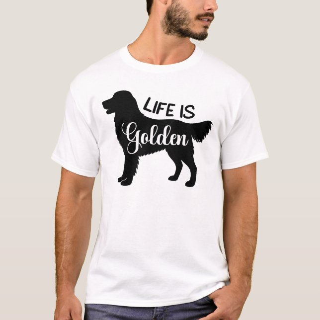Life Is Golden Retriever Dog Quote T-Shirt (Front)