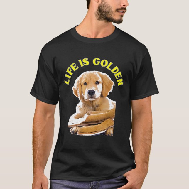 Life Is Golden Retriever Puppy Dog T-Shirt (Front)