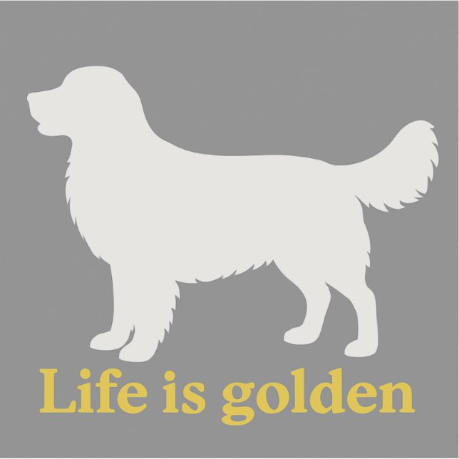 Life is golden with a retriever (Front)