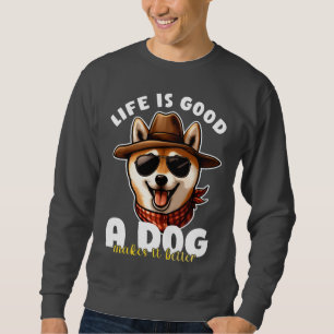 Life Is Good A Dog Makes It Better Dog Lover Gift Sweatshirt