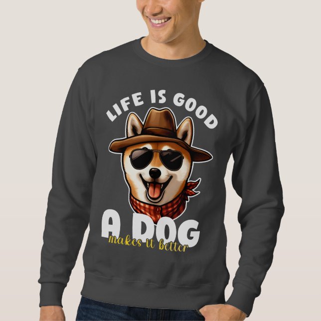 Life Is Good A Dog Makes It Better Dog Lover Gift Sweatshirt (Front)