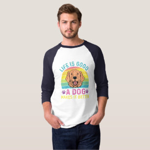 Life Is Good A Dog Makes It Better T-Shirt