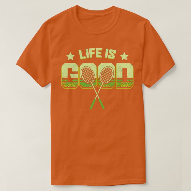 Life Is Good Badminton T T-Shirt (Design Front)