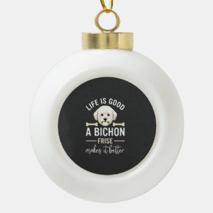 Life Is Good Bichon Frise Dog Bones White Fur Ceramic Ball Christmas Ornament