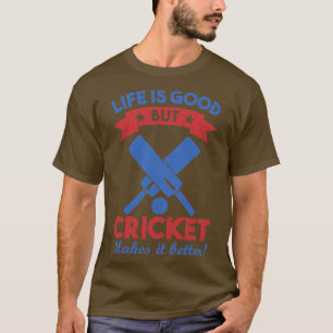 life is good but cricket makes it better  T-Shirt