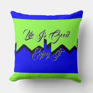 Life Is Good Enjoy It Green Blue Throw Pillow