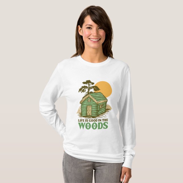 Life is Good in The Woods T-Shirt (Front Full)