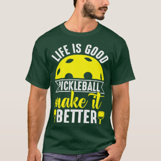 Life is Good Pickleball Makes It Better Funny Pick T-Shirt