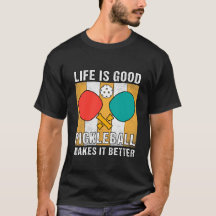 life is good pickleball makes it better
