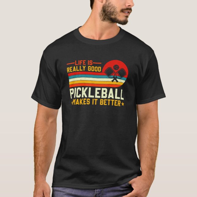 Life Is Good Pickleball Makes It Better T-Shirt (Front)