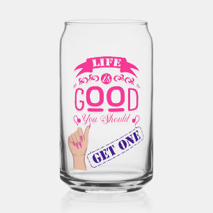 Life is good quote can glass