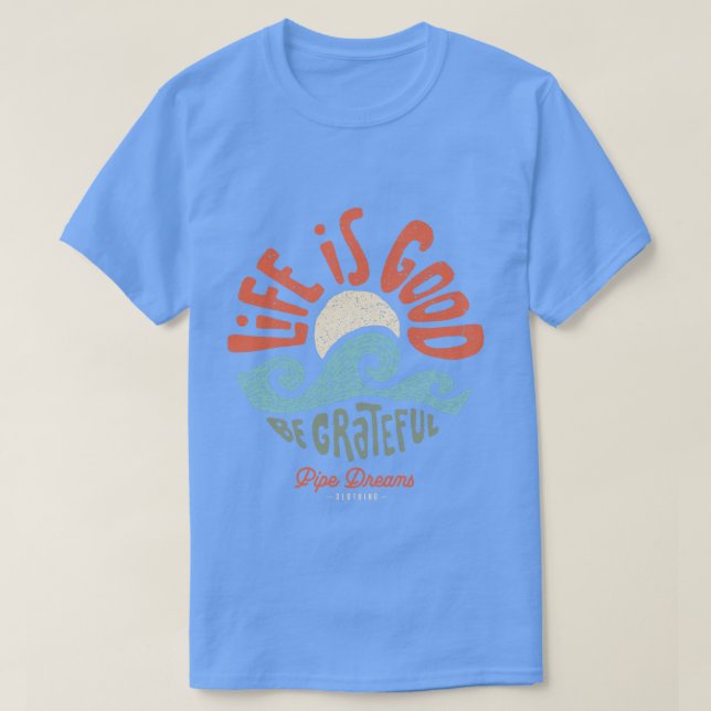Life is good T-Shirt (Design Front)