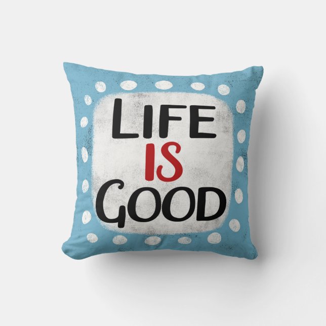 Life Is Good Throw Pillow (Front)