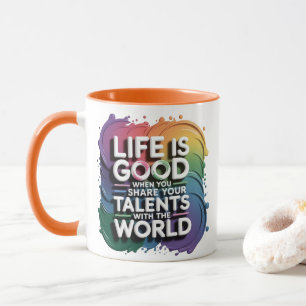 LIFE IS GOOD WHEN SERIES....MUG MUG