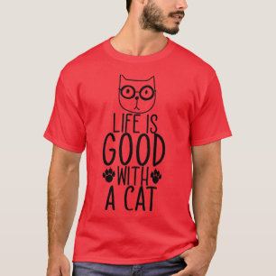Life Is Good With A Cat T-Shirt