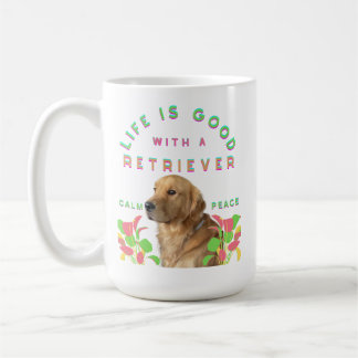 Life is good with a Retriever Coffee Mug