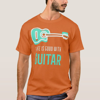 Life Is Good With Guitar T-Shirt
