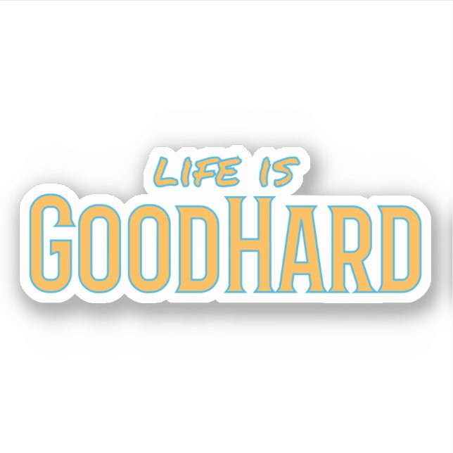 Life is GoodHard (Front)