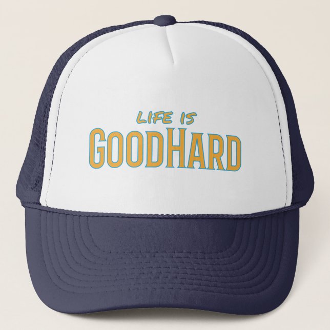 Life is GoodHard Trucker Hat (Front)